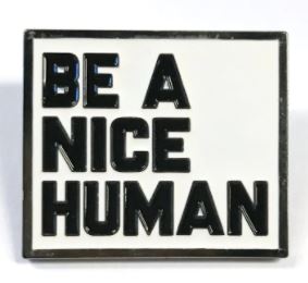 Be a nice Human Enamel Pin / Brooch